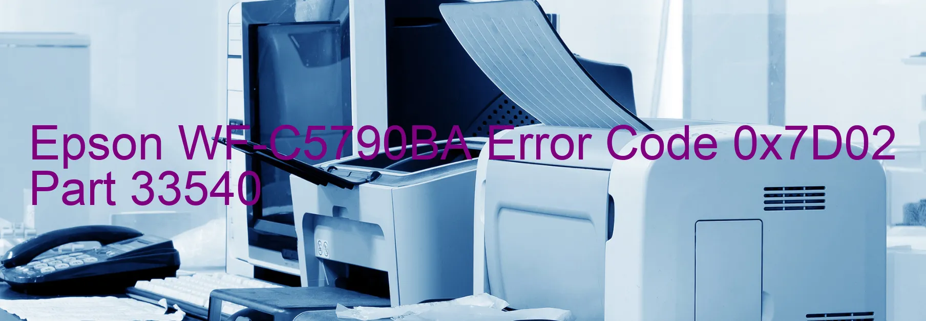 Epson WF-C5790BA Error Code 0x7D02 Part 33540