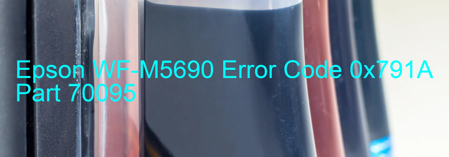 Epson WF-M5690 Error Code 0x791A Part 70095