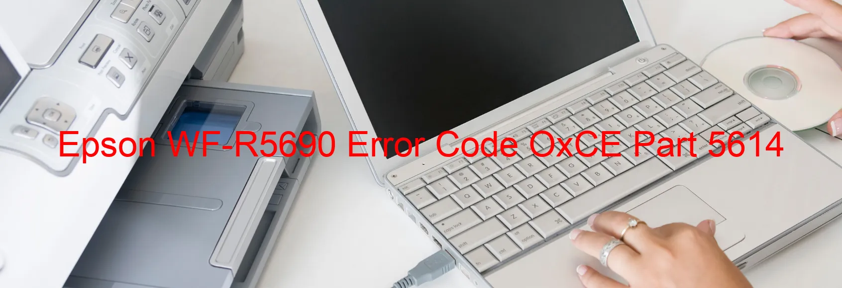 Epson WF-R5690 Error Code OxCE Part 5614