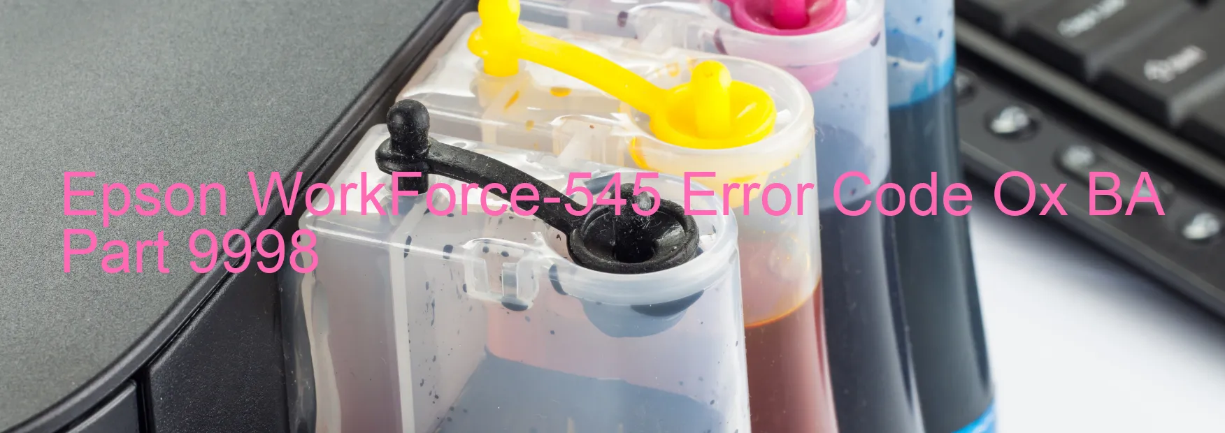 Epson WorkForce-545 Error Code Ox BA Part 9998