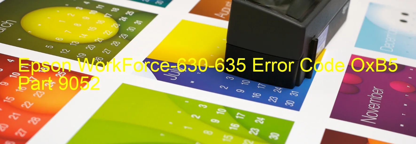 Epson WorkForce-630-635 Error Code OxB5 Part 9052