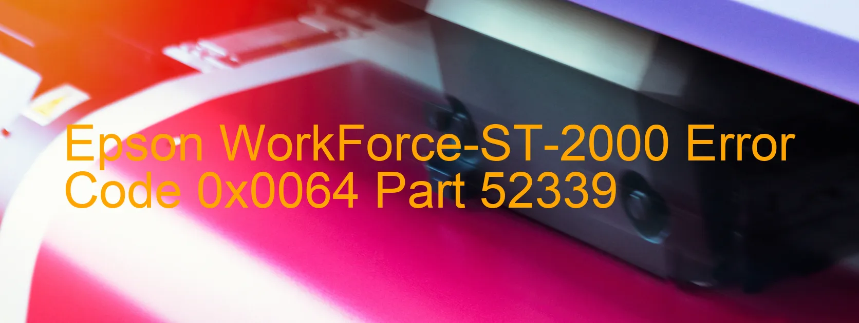 Epson WorkForce-ST-2000 Error Code 0x0064 Part 52339