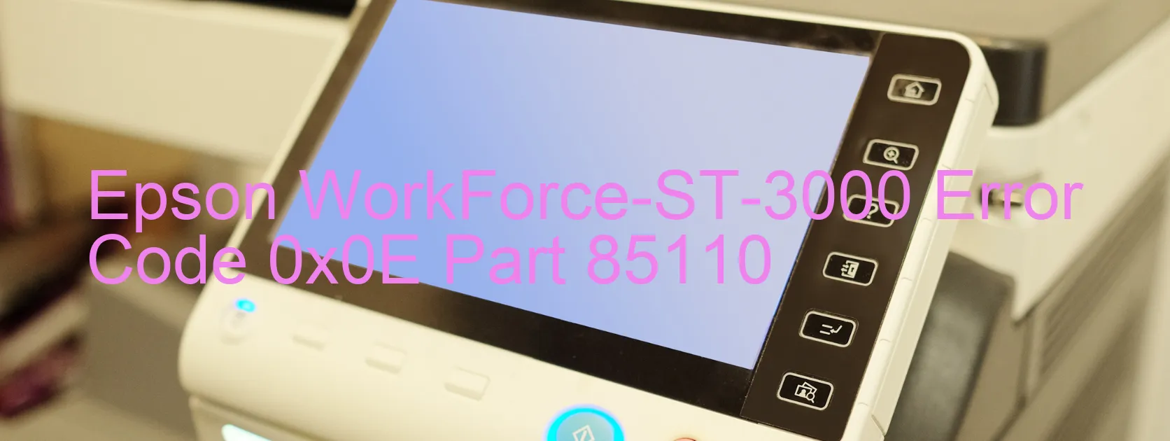 Epson WorkForce-ST-3000 Error Code 0x0E Part 85110