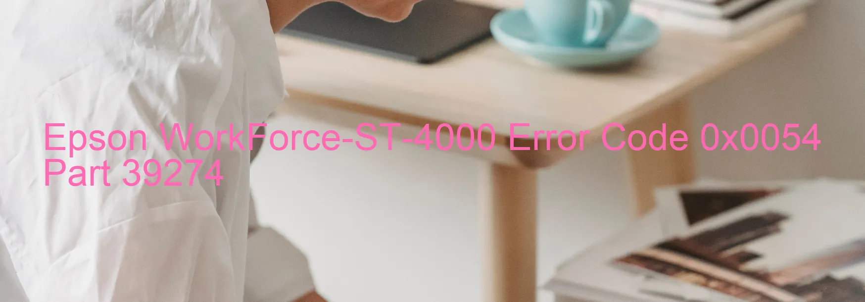 Epson WorkForce-ST-4000 Error Code 0x0054 Part 39274