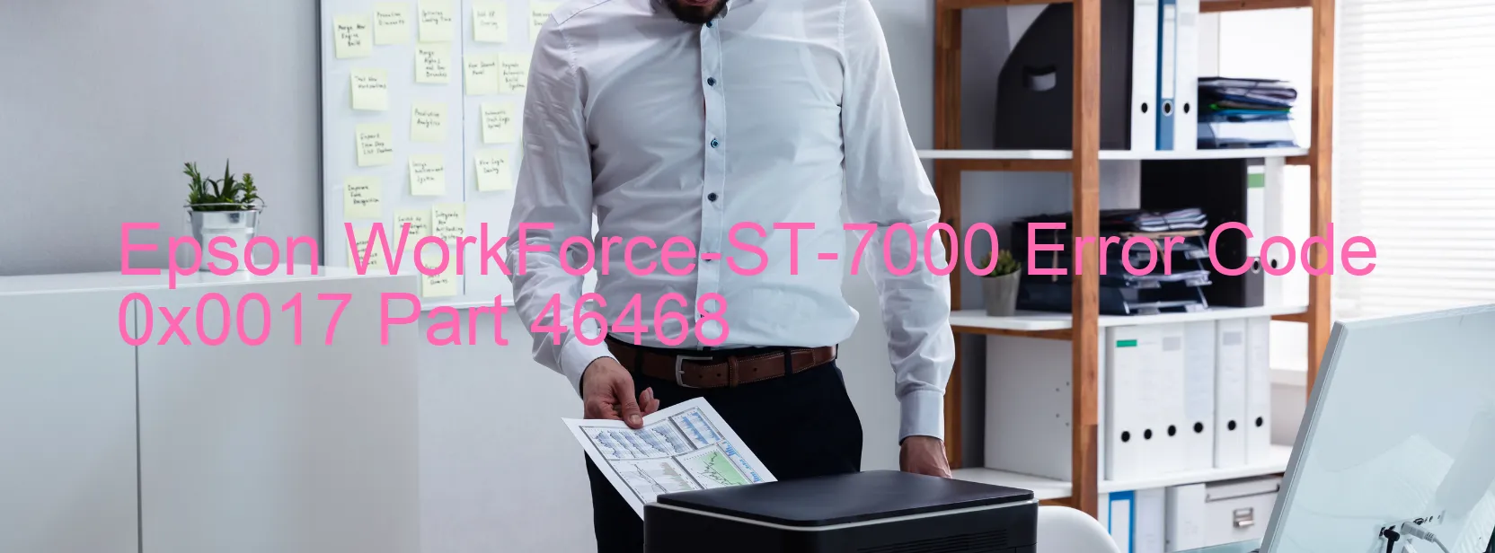 Epson WorkForce-ST-7000 Error Code 0x0017 Part 46468