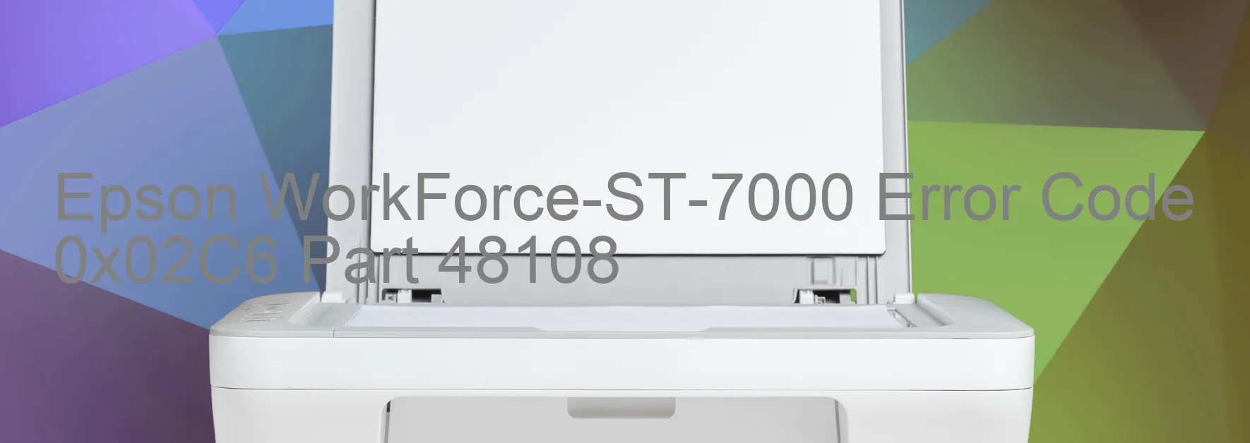 Epson WorkForce-ST-7000 Error Code 0x02C6 Part 48108