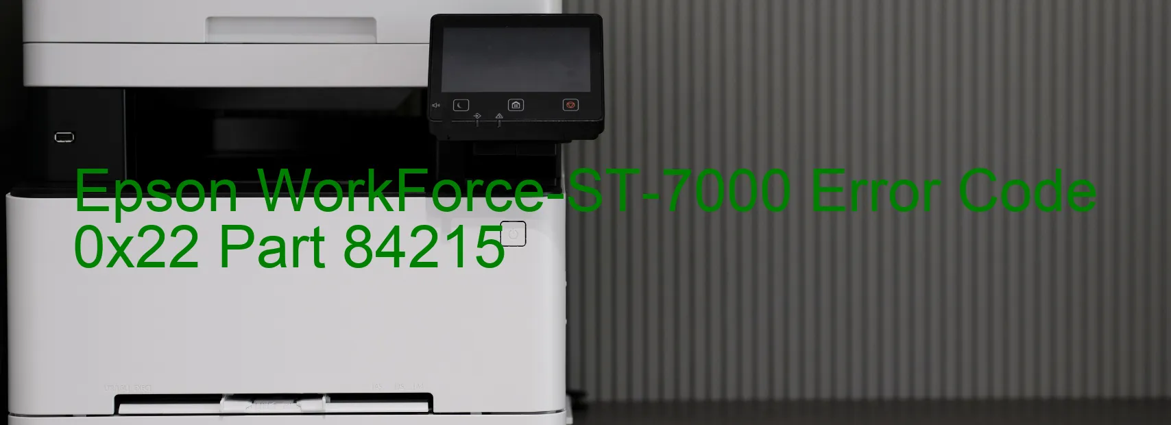 Epson WorkForce-ST-7000 Error Code 0x22 Part 84215