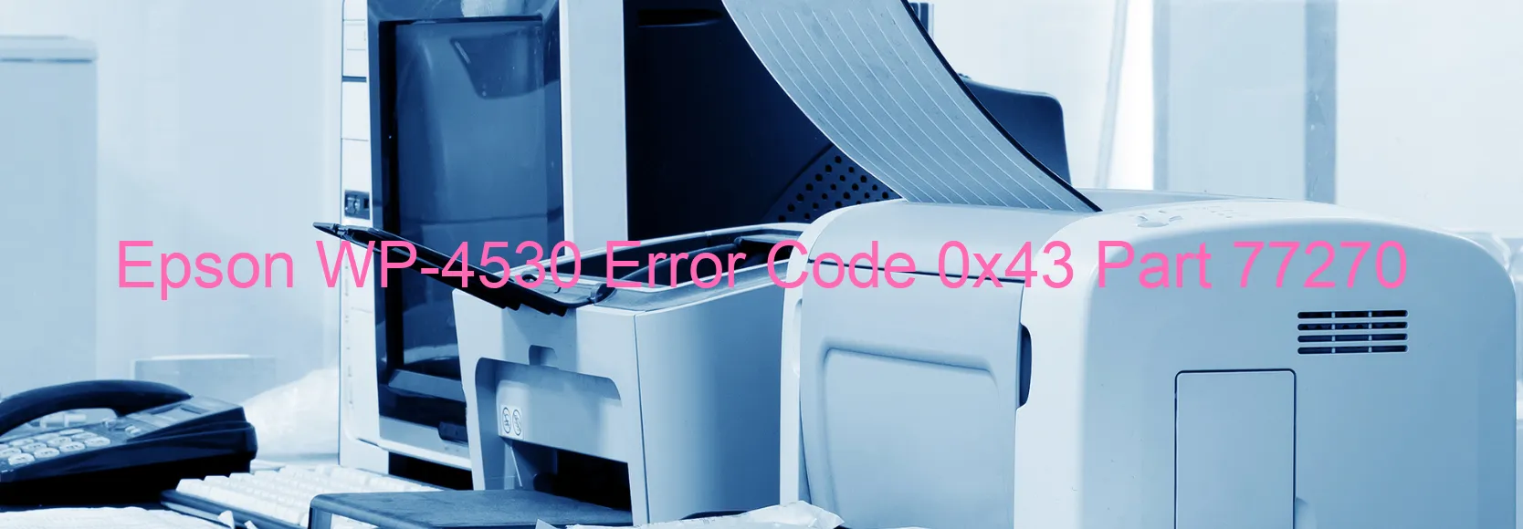 Epson WP-4530 Error Code 0x43 Part 77270