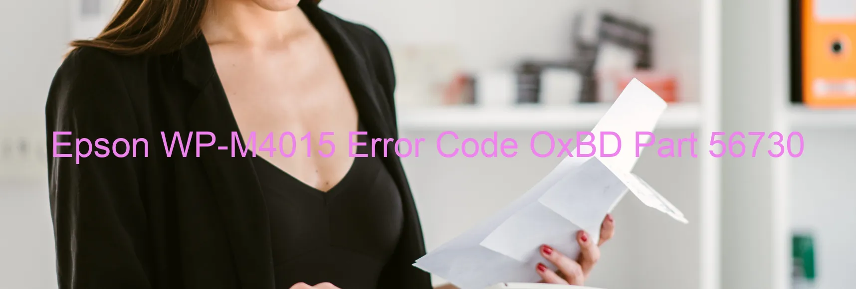 Epson WP-M4015 Error Code OxBD Part 56730