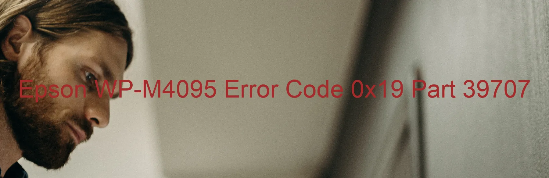 Epson WP-M4095 Error Code 0x19 Part 39707