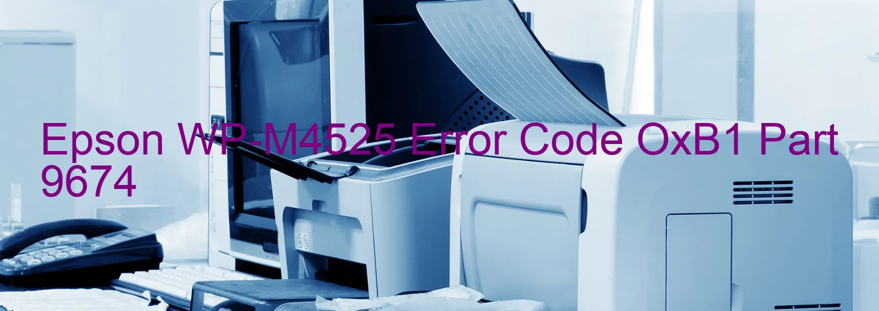 Epson WP-M4525 Error Code OxB1 Part 9674