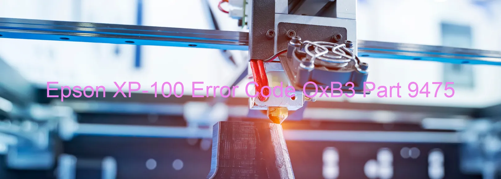 Epson XP-100 Error Code OxB3 Part 9475