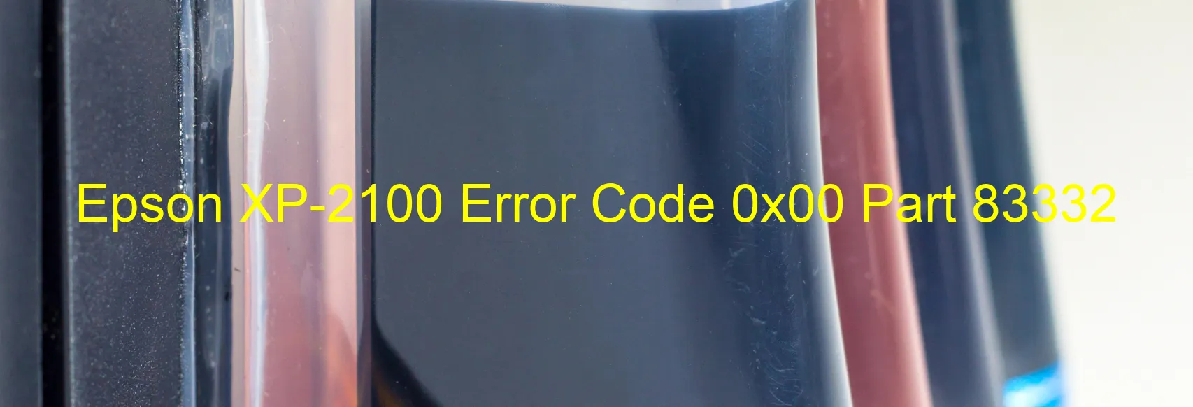 Epson XP-2100 Error Code 0x00 Part 83332