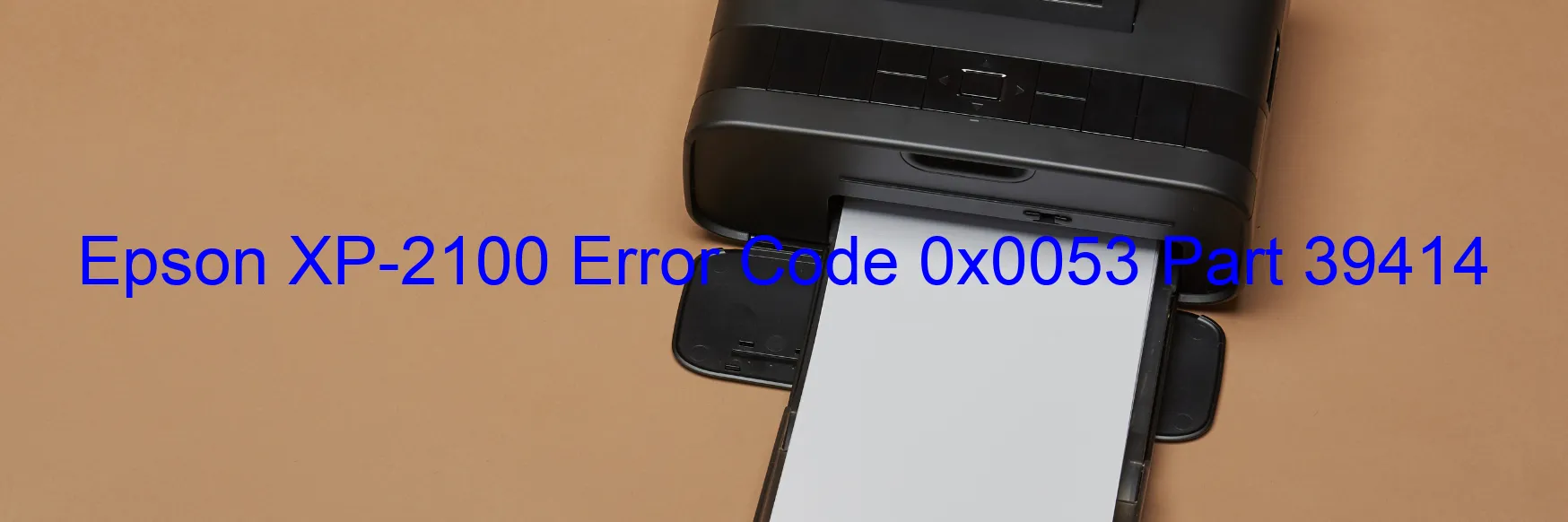 Epson XP-2100 Error Code 0x0053 Part 39414