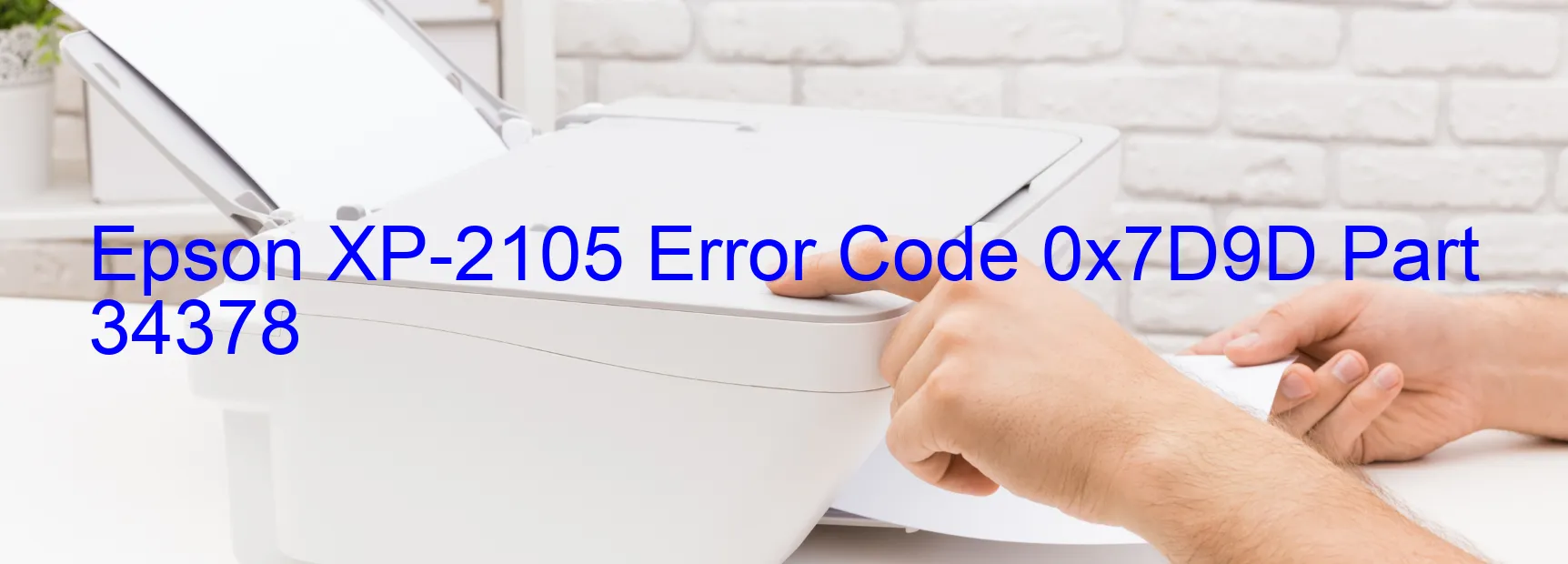 Epson XP-2105 Error Code 0x7D9D Part 34378