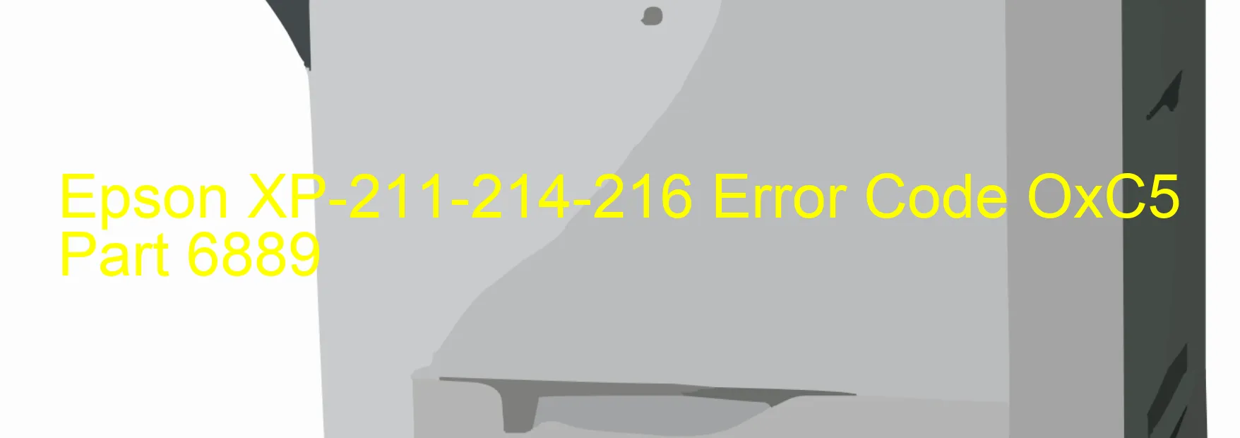 Epson XP-211-214-216 Error Code OxC5 Part 6889