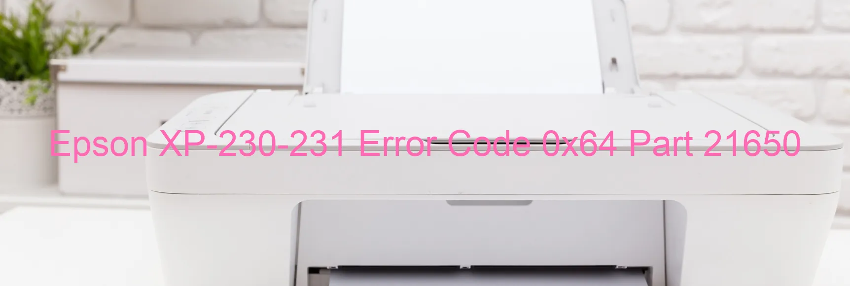 Epson XP-230-231 Error Code 0x64 Part 21650