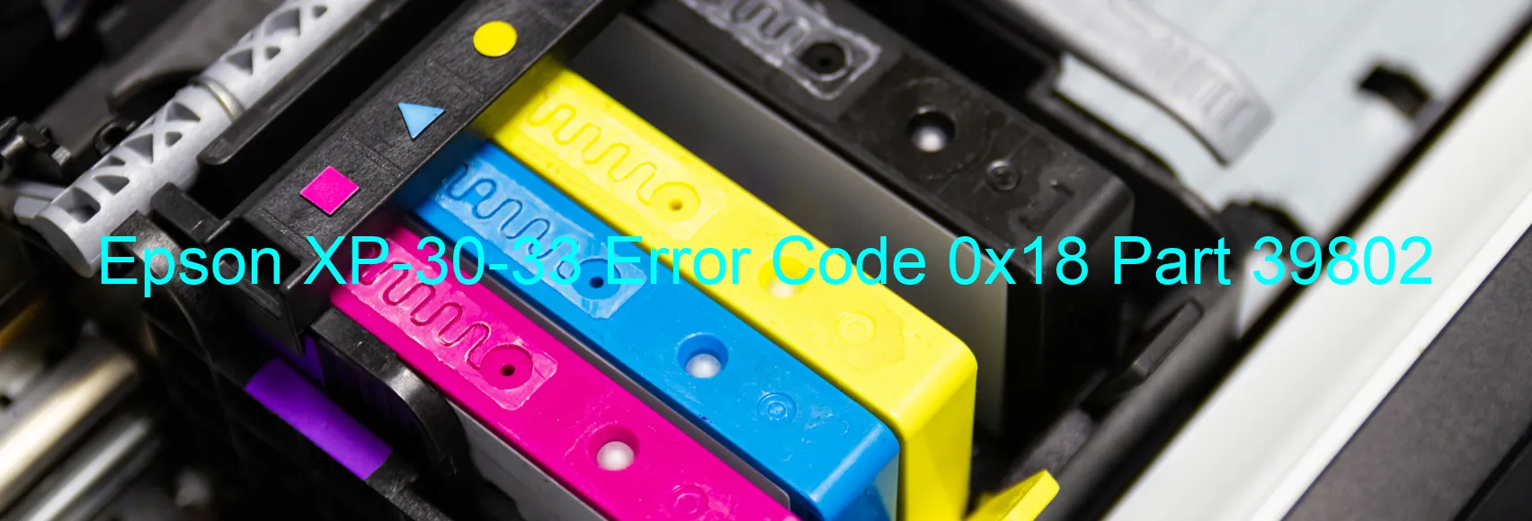 Epson XP-30-33 Error Code 0x18 Part 39802