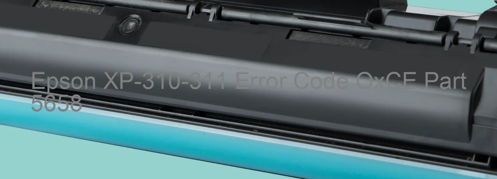 Epson XP-310-311 Error Code OxCE Part 5658