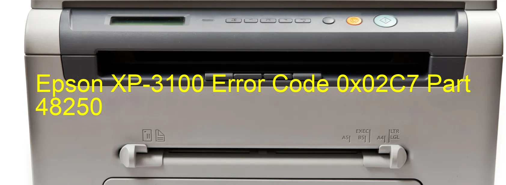 Epson XP-3100 Error Code 0x02C7 Part 48250