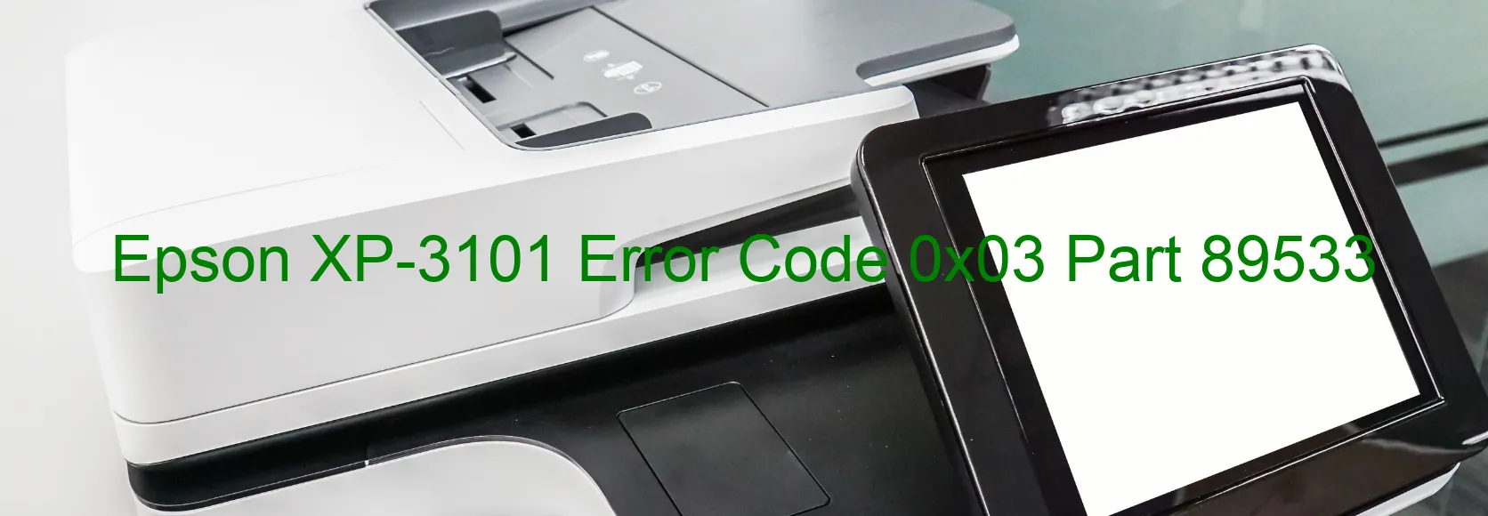 Epson XP-3101 Error Code 0x03 Part 89533