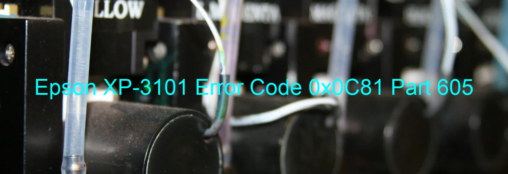 Epson XP-3101 Error Code 0x0C81 Part 605