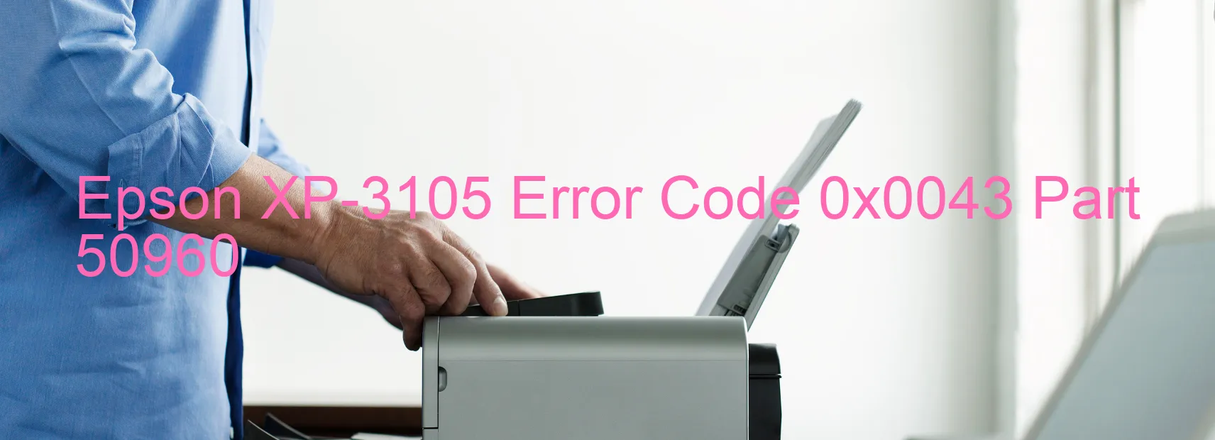 Epson XP-3105 Error Code 0x0043 Part 50960