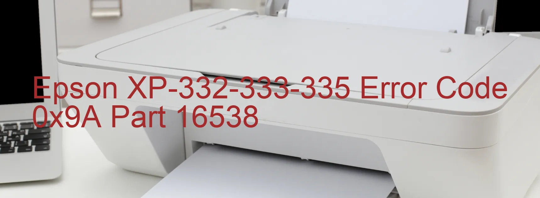 Epson XP-332-333-335 Error Code 0x9A Part 16538