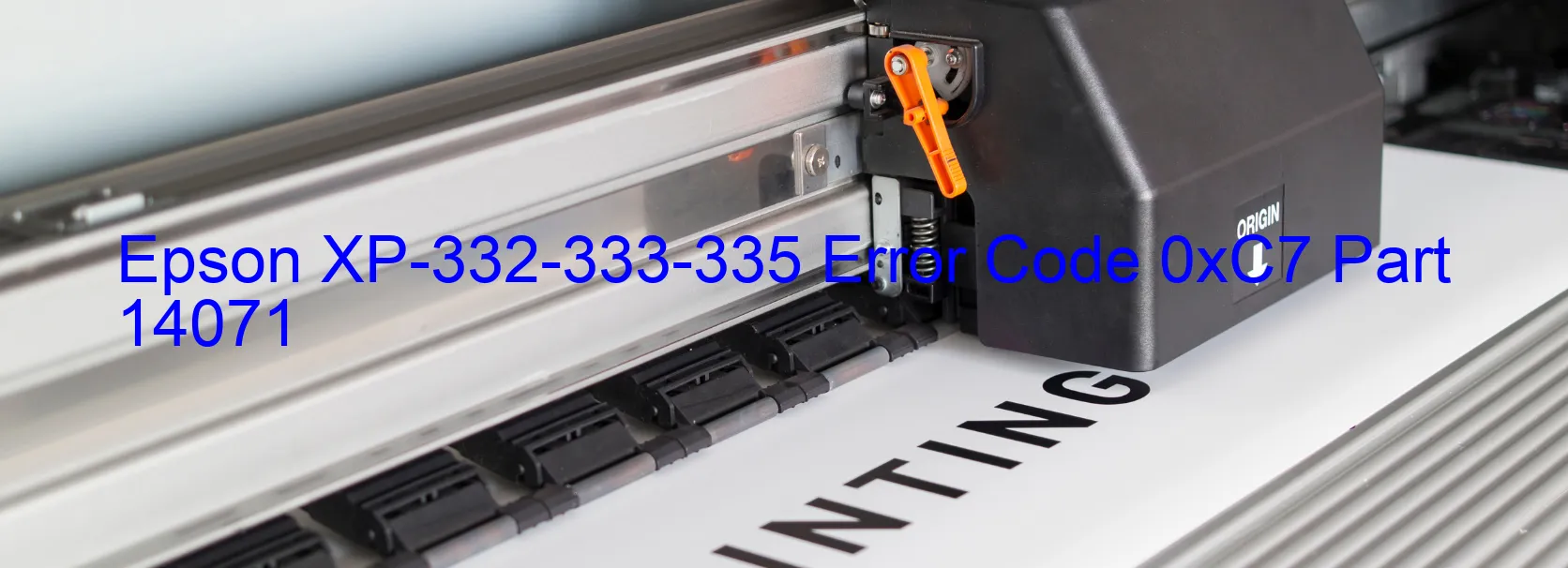 Epson XP-332-333-335 Error Code 0xC7 Part 14071