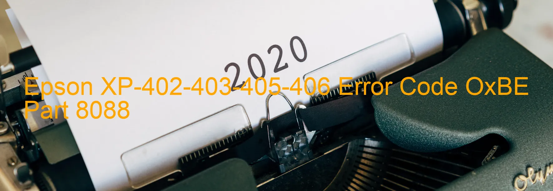 Epson XP-402-403-405-406 Error Code OxBE Part 8088