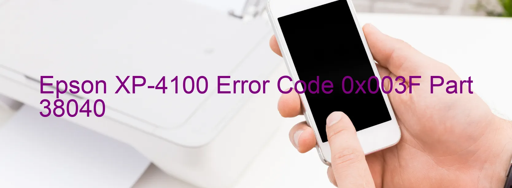 Epson XP-4100 Error Code 0x003F Part 38040