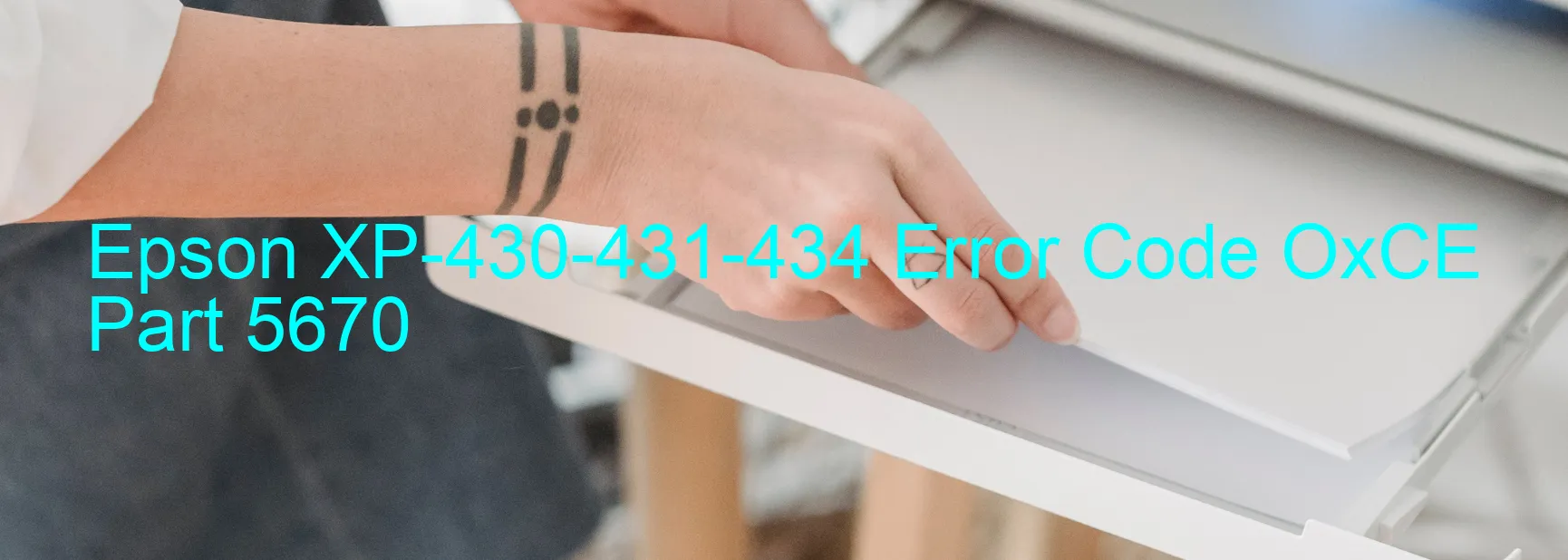 Epson XP-430-431-434 Error Code OxCE Part 5670