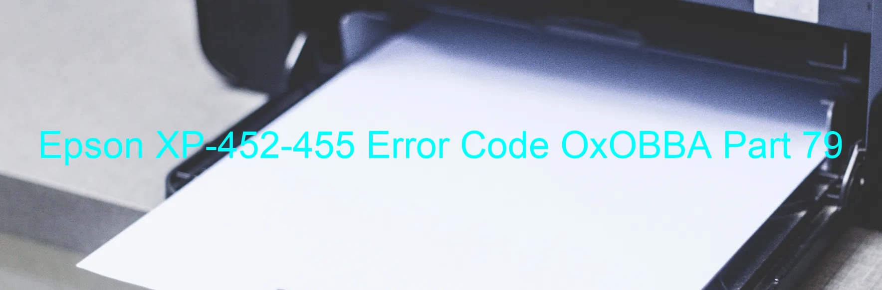 Epson XP-452-455 Error Code OxOBBA Part 79