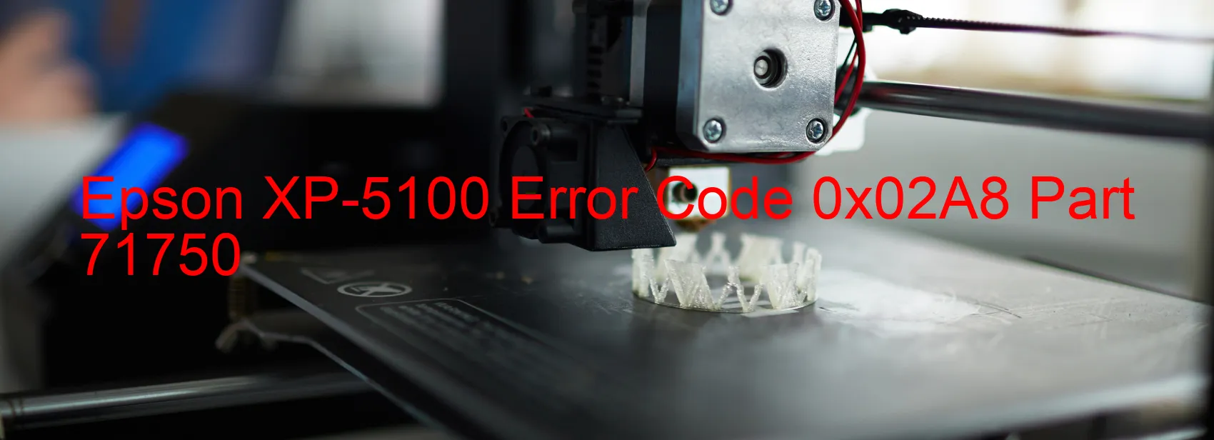 Epson XP-5100 Error Code 0x02A8 Part 71750