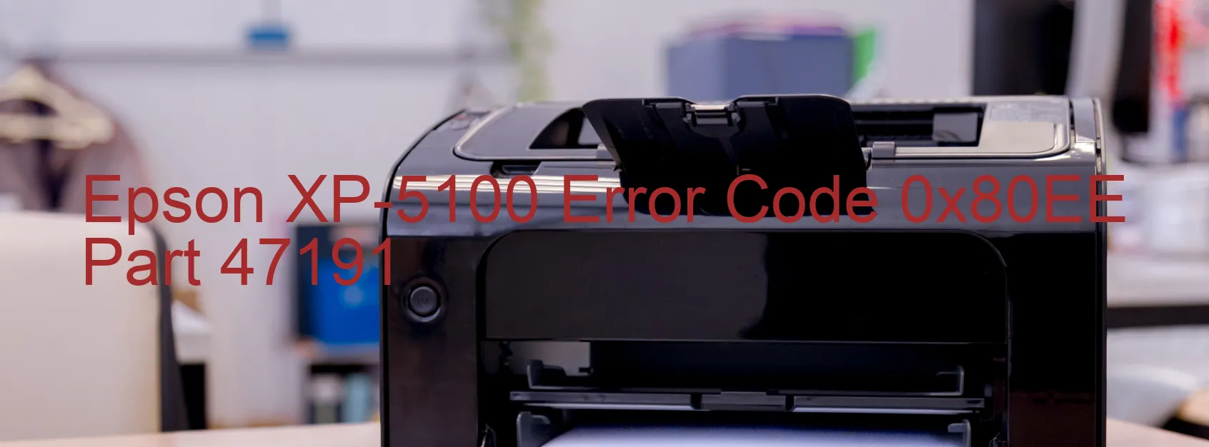 Epson XP-5100 Error Code 0x80EE Part 47191