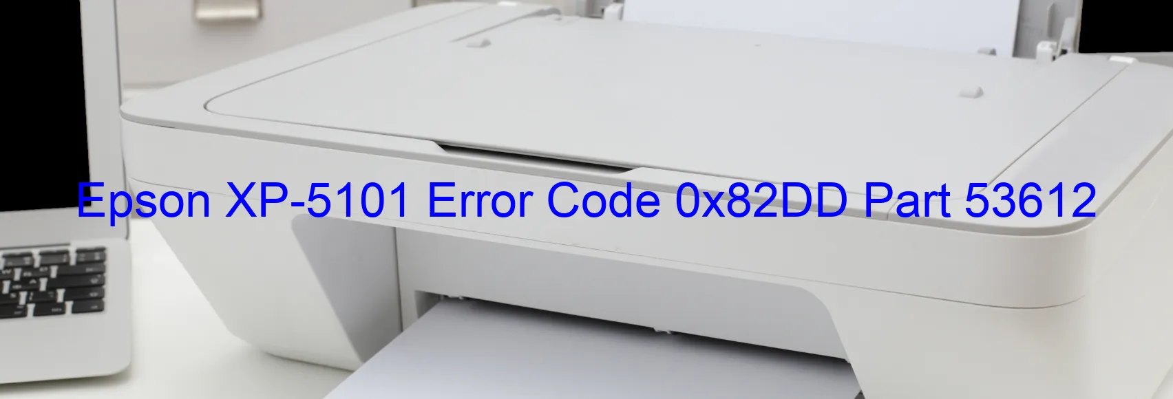 Epson XP-5101 Error Code 0x82DD Part 53612