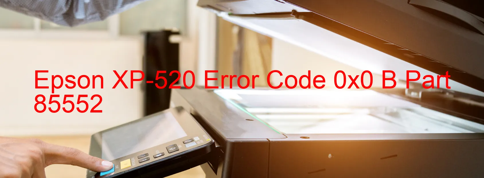 Epson XP-520 Error Code 0x0 B Part 85552