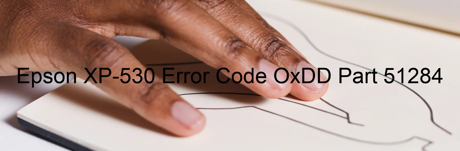 Epson XP-530 Error Code OxDD Part 51284