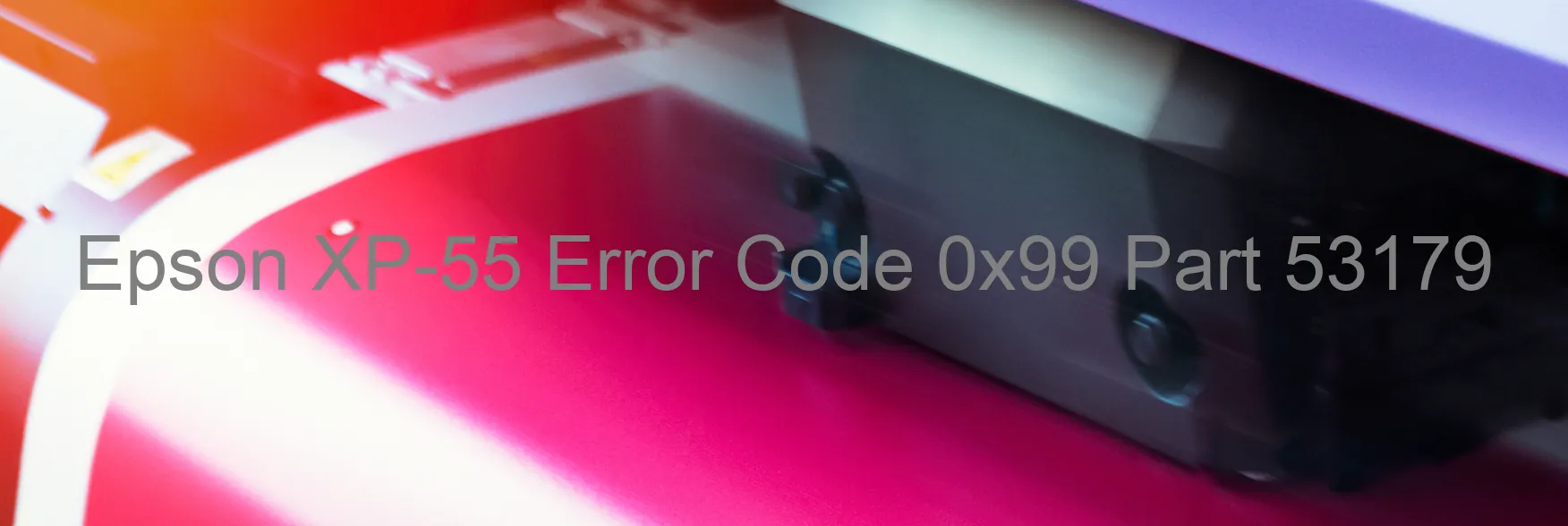 Epson XP-55 Error Code 0x99 Part 53179