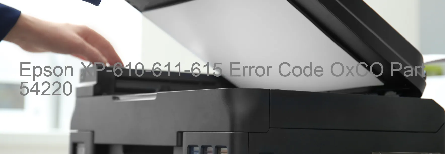 Epson XP-610-611-615 Error Code OxCO Part 54220