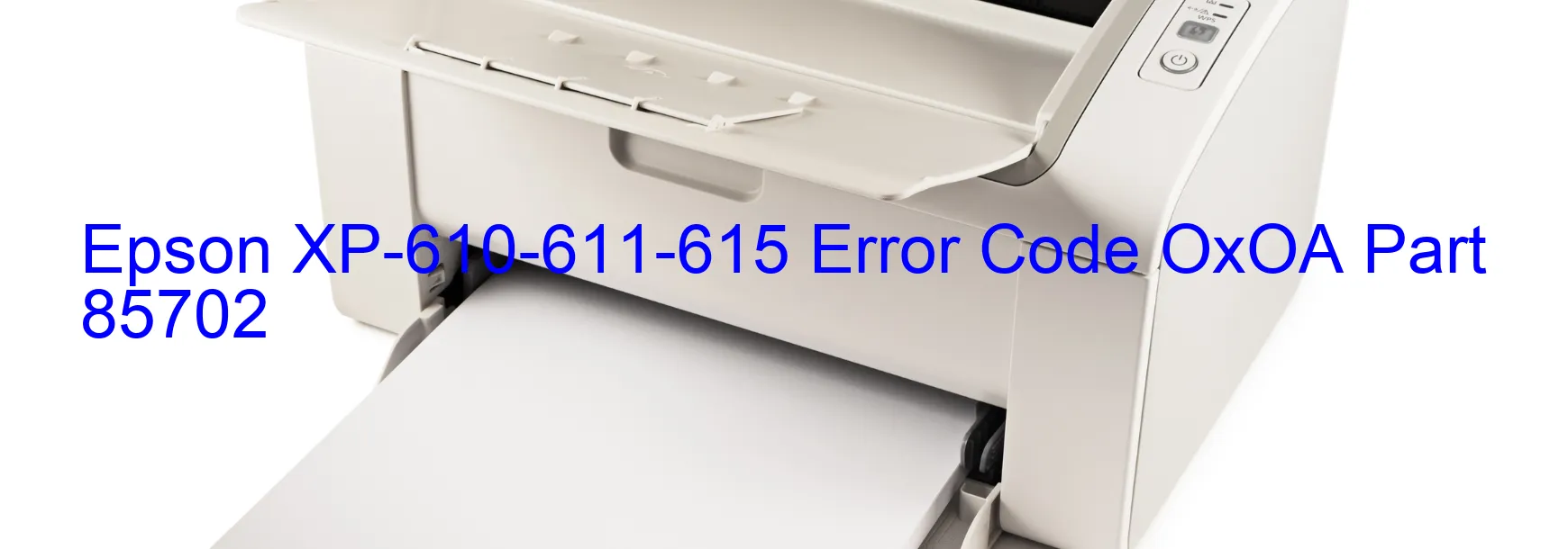 Epson XP-610-611-615 Error Code OxOA Part 85702