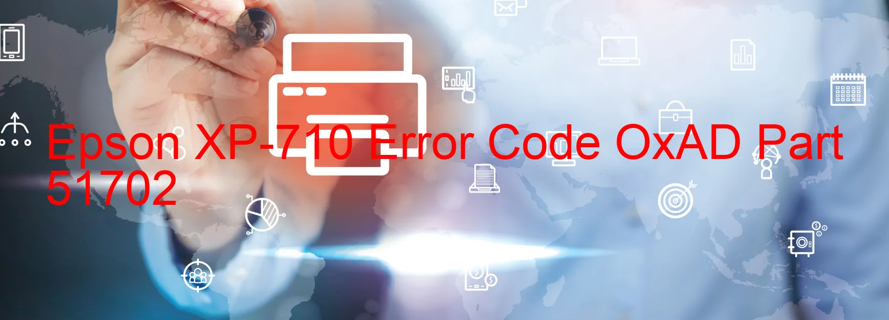 Epson XP-710 Error Code OxAD Part 51702