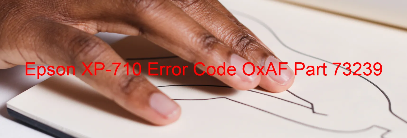 Epson XP-710 Error Code OxAF Part 73239