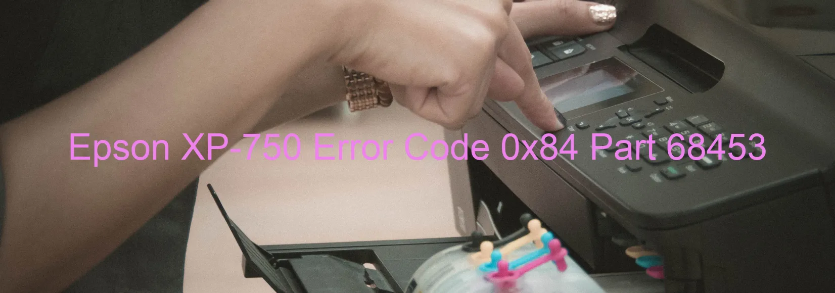 Epson XP-750 Error Code 0x84 Part 68453