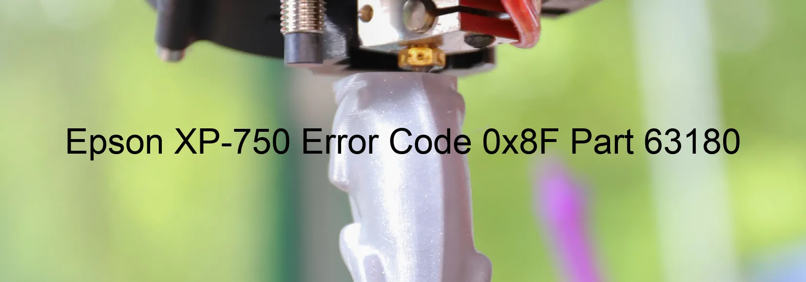 Epson XP-750 Error Code 0x8F Part 63180