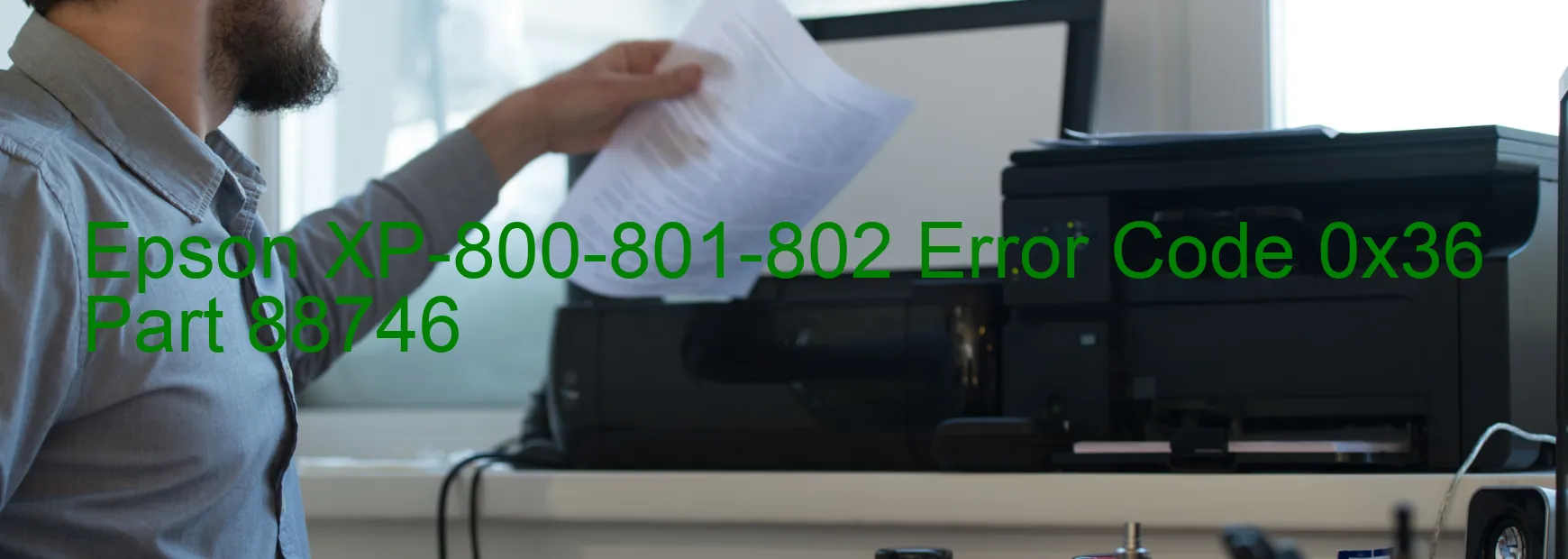 Epson XP-800-801-802 Error Code 0x36 Part 88746