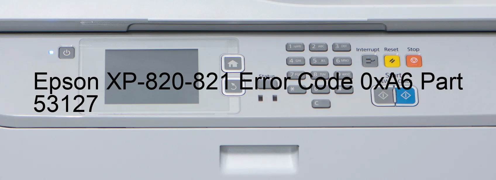 Epson XP-820-821 Error Code 0xA6 Part 53127