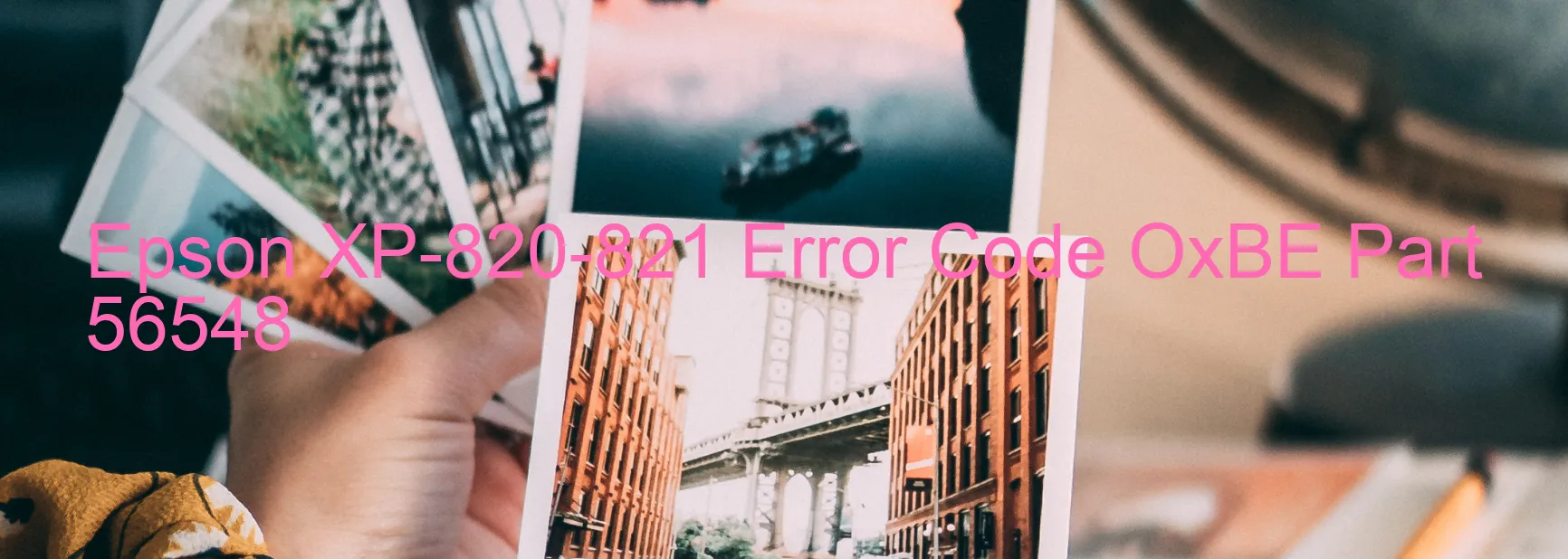 Epson XP-820-821 Error Code OxBE Part 56548