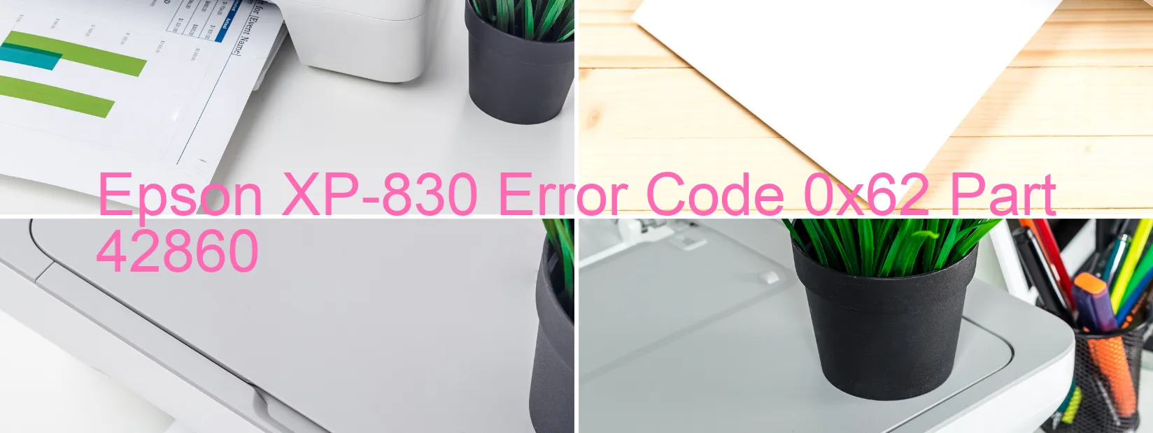 Epson XP-830 Error Code 0x62 Part 42860