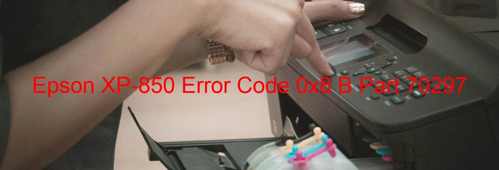 Epson XP-850 Error Code 0x8 B Part 70297